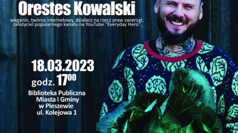 Plakat spotkania z Orestesem Kowalskim pt. "Go Vegan! 17 powodów, dla których porzucisz jedzenie mięsa" odbywającego się w Bibliotece Publicznej 18 marca 2023 roku o godzinie 17:00.