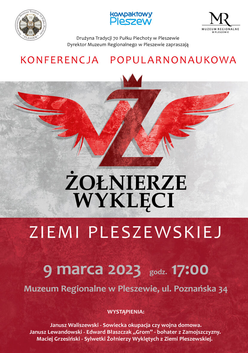 Plakat konferencji popularnonaukowej organizowanej przez Muzeum Regionalne w Pleszewie oraz Drużynę Tradycji 70 Pułku Piechoty w Pleszewie "Żołnierze Wyklęci Ziemi Pleszewskiej". Konferencja odbywa się w Muzeum Regionalnym w Pleszewie 9 marca o godzinie 17:00