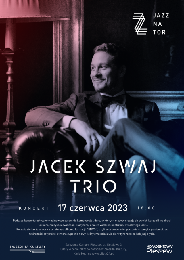 Plakat jazzowego koncertu Jacek Szwaj Trio odbywającego się w Zajezdni Kultury w Pleszewie 17 czerwca 2023 roku o godzinie 18:00.