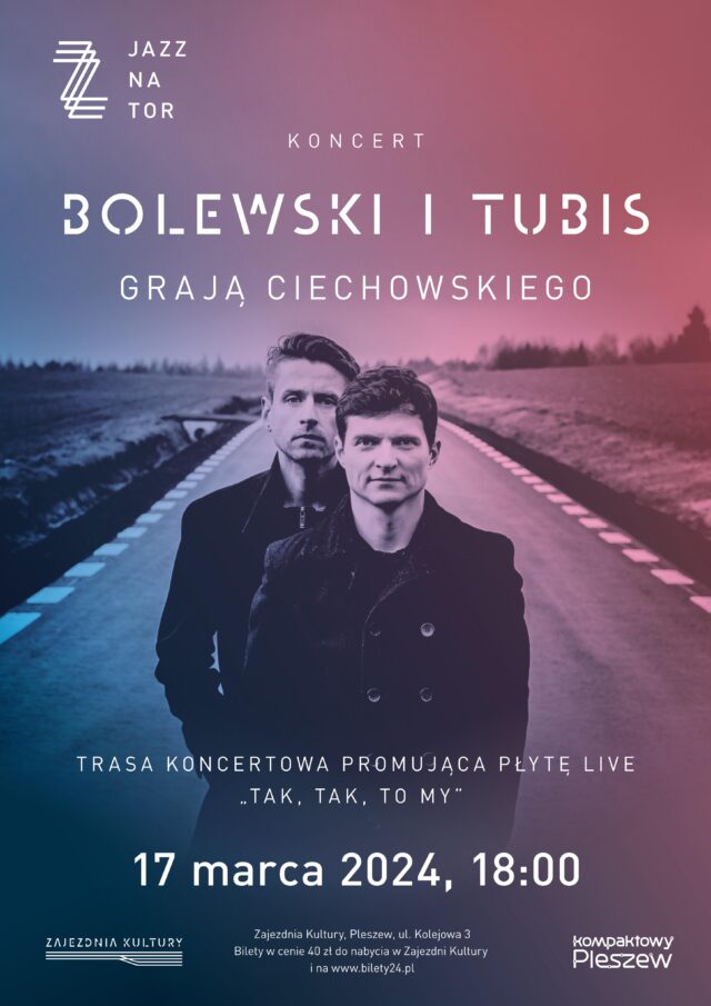 Plakat koncertu Bolewski i Tubis grają Ciechowskiego w ramach Jazz Na Tor odbywającego się w Zajezdni Kultury w Pleszewie 17 marca 2024 r. o godzinie 18:00.