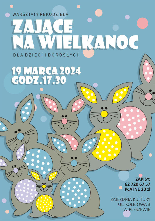Plakat warsztatów rękodzieła - zające na wielkanoc odbywających się 19 marca 2024 r. o 17:30 w Zajezdni Kultury w Pleszewie.