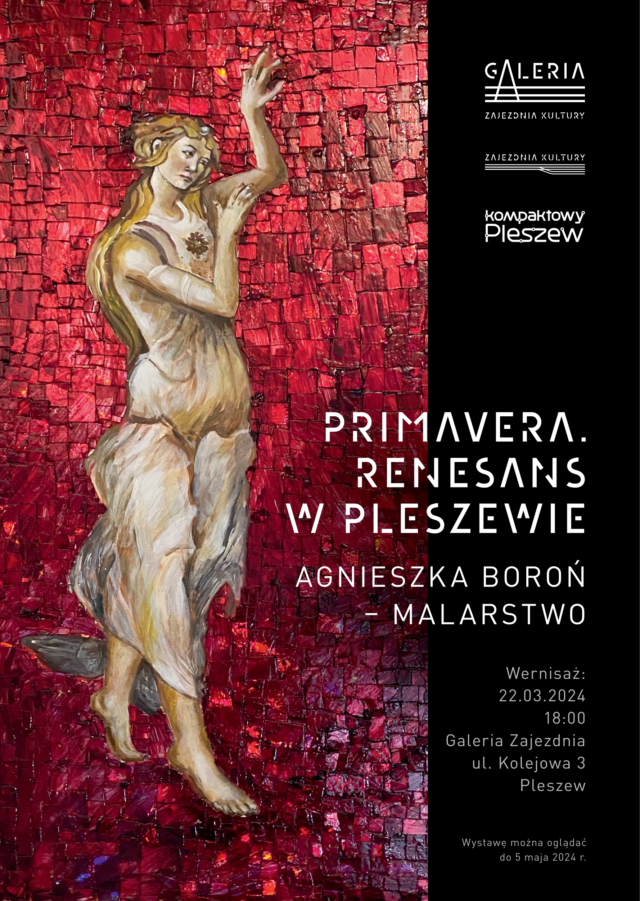 Plakat wernisażu wystawy Agnieszki Boroń "Primavera. Renesans w Pleszewie" odbywającego się 22 marca 2024 r. o godzinie 18:00 w Zajezdni Kultury w Pleszewie.