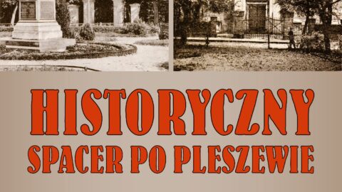 Plakat historycznego spaceru po Pleszewie - od Zbawiciela do Jana organizowanego przez Muzeum Regionalne w Pleszewie odbywającego się 6 kwietnia 2024 r. o godz. 15:30.