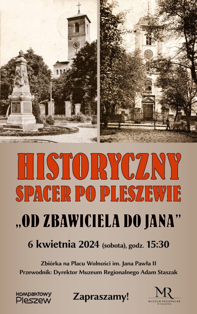 Plakat historycznego spaceru po Pleszewie - od Zbawiciela do Jana organizowanego przez Muzeum Regionalne w Pleszewie odbywającego się 6 kwietnia 2024 r. o godz. 15:30.