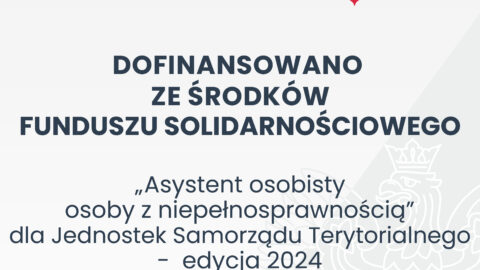 Plakat z dofinansowaniem ze środków Funduszu Solidarnościowego "Asystent osobisty osoby z niepełnosprawnością" dla Jednostek Samorządu Terytorialnego= - edycja 2024.