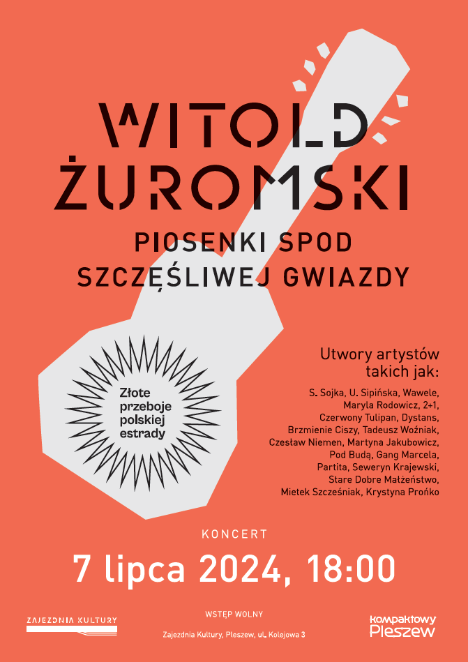 Plakat koncertu piosenki spod szczęśliwej gwiazdy Witolda Żuromskiego odbywajacego się 7 lipca 2024 r. o godzinie 18:00 w Zajezdni Kultury w Pleszewie.