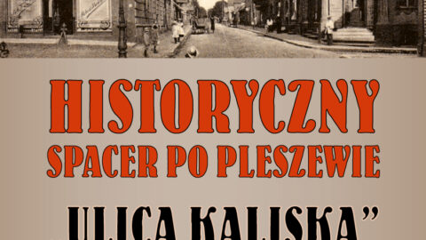 Plakat historycznego spaceru po Pleszewie "Ulicą Kaliską" odbywającego się 25 kwietnia 2026 r. o godzinie 15:30.