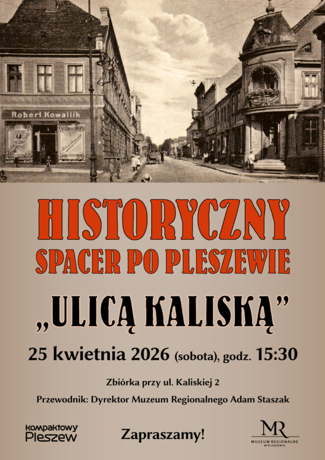 Plakat historycznego spaceru po Pleszewie "Ulicą Kaliską" odbywającego się 25 kwietnia 2026 r. o godzinie 15:30.